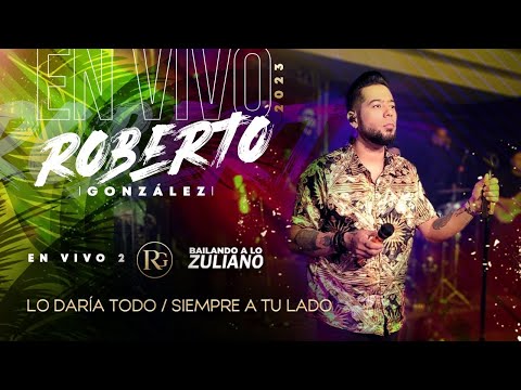 Lo Daría Todo / Siempre a tu Lado. Roberto González en Vivo - Bailando a lo Zuliano #2