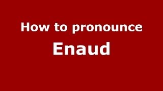 How to pronounce Enaud