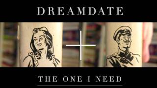 Dreamdate - The One I Need