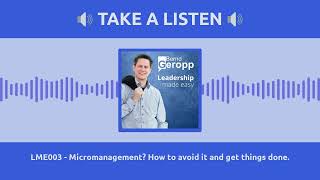 LME003 - Micromanagement? How to avoid it and get things done.