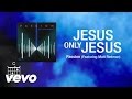 Passion - Jesus, Only Jesus [Lyrics] 