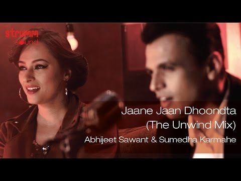 Jaane Jaan Dhoondta I The Unwind Mix I Abhijeet Sawant I Sumedha Karmahe