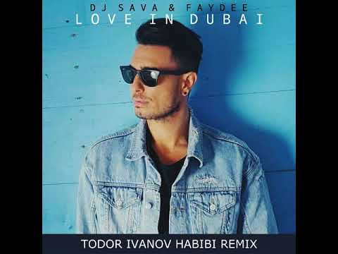 DJ SAVA feat  Faydee -  Love In Dubai [Todor Ivanov HABIBI Remix]