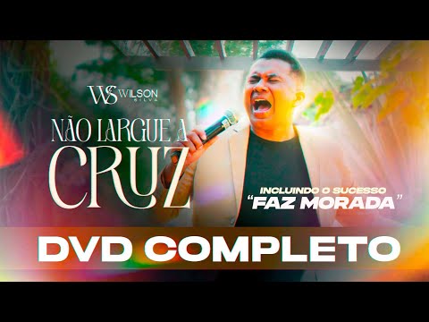 Wilson Silva- DVD NÃO LARGUE A CRUZ ( Completo ) Incluindo o sucesso FAZ MORADA