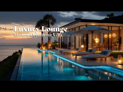 Luxury Lounge Music • Sunset by the Modern Oceanfront Villa | Chill Out Music