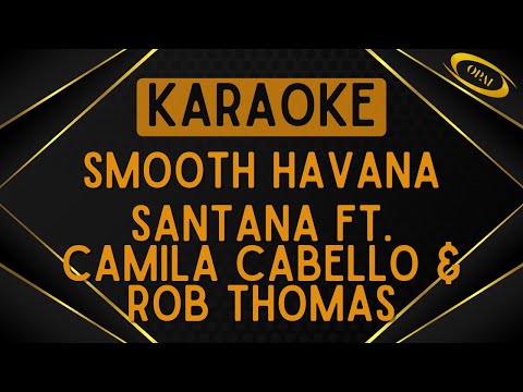 Santana ft Camila Cabello & Rob Thomas - Smooth Havana (Mashup) [Karaoke]