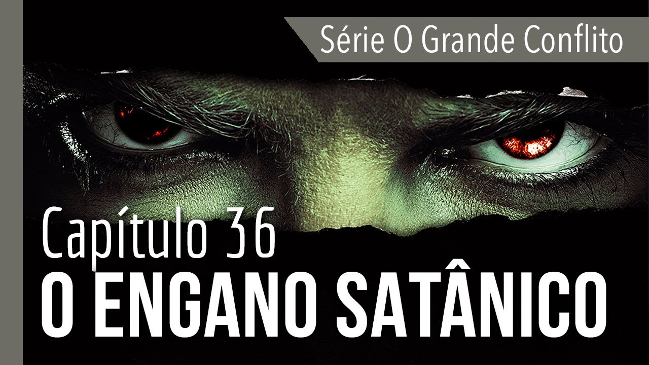 Série O GRANDE CONFLITO: O engano satânico | capítulo 36