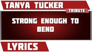 Strong Enough To Bend - Tanya Tucker tribute - Lyrics