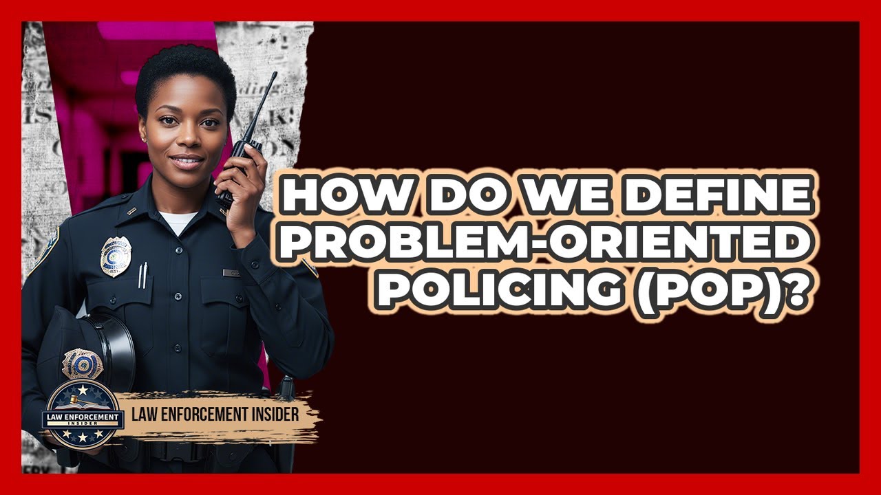 How Do We Define Problem-Oriented Policing (POP)?