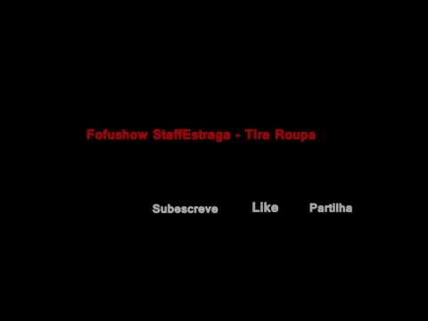 Fofushow StaffEstraga - Tira Roupa