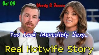 You Look Incredibly Sexy | Woody & Jessie | Real Hotwife Story | Vol 09