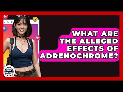 What Are The Alleged Effects Of Adrenochrome? - Trend Unwrapper
