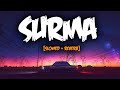 SURMA [SLOWED + REVERB]