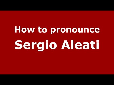 How to pronounce Sergio Aleati (Italian/Italy)  - PronounceNames.com