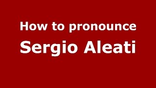 How to pronounce Sergio Aleati