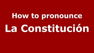 How to pronounce La Constitución
