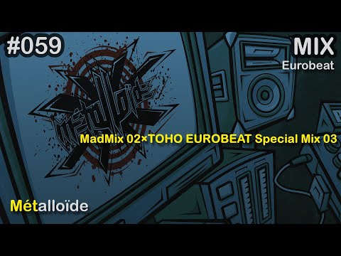 Métalloïde - MadMix 02×TOHO EUROBEAT Special Mix 03