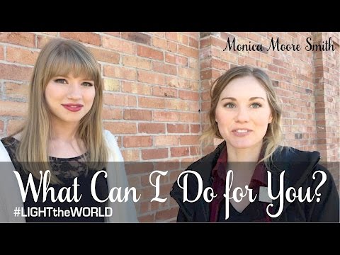What Can I Do for You? | Monica Moore Smith - #LIGHTtheWORLD
