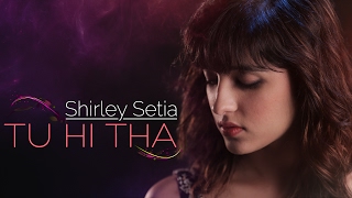 Tu Hi Tha | Shirley Setia | Official Female Version | U Me Aur Ghar | Simran Mundi &amp; Omkar Kapoor