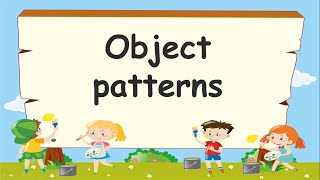 OBJECT PATTERNS -  KINDERGARTEN