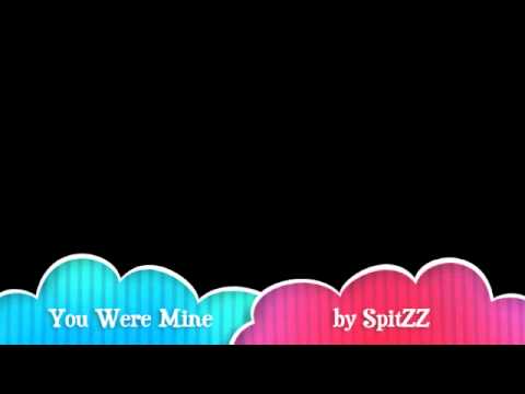 You Were Mine (Original) by SpitZZ