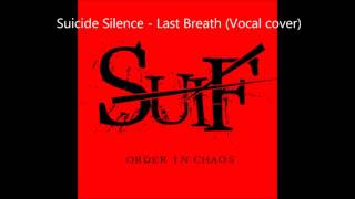 Suicide Silence - Last Breath Vocal Cover