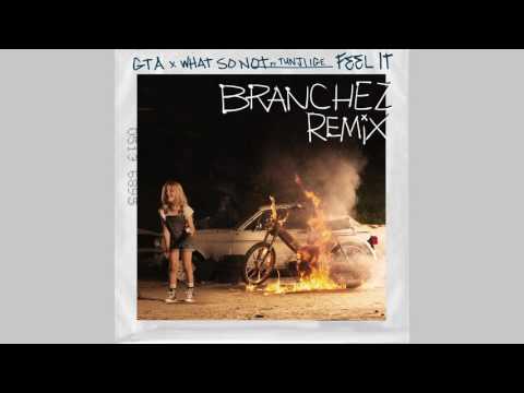 Feel It Branchez Remix By Gta And What So Not Feat Tunji Ige Samples Covers And Remixes Whosampled whosampled
