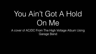 You Ain&#39;t Got A Hold On Me AC:DC 1