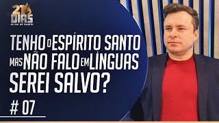 TENHO O ESPÍRITO SANTO MAS NÃO FALO EM LÍNGUAS SEREI SALVO?