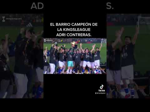 EL BARRIO CAMPEÓN DE LA KINGSLEAGUE ADRI CONTRERAS