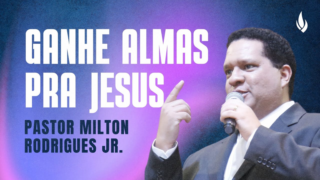 GANHE UMA ALMA PRA JESUS | Marcos 16.14-18 – Pr. Milton Rodrigues Jr.