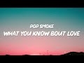 Pop Smoke What You Know Bout Love She Said What You Know Bout Love I Got What You Need Tiktok