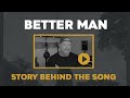 BETTER MAN // SONG STORY