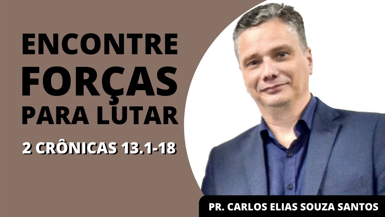 ENCONTRE FORÇAS PARA LUTAR parte 1 (2 Crônicas 13: 1-18) | Pr. Carlos Elias Santos