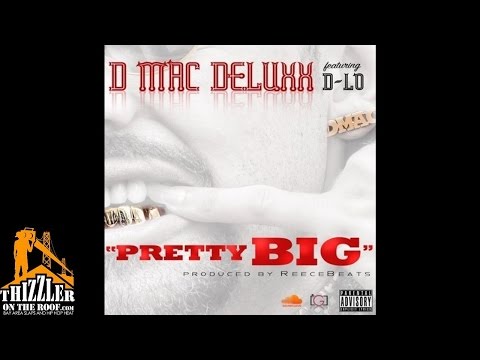 D Mac Deluxx ft.  D-Lo - Pretty Big [Prod. Reece Beats] [Thizzler.com]