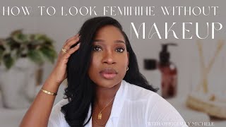 How to look feminine without MAKEUP