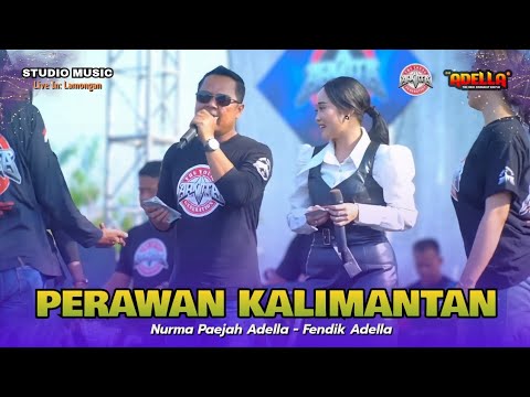 PERAWAN KALIMANTAN - Nurma Paejah Adella × Fendik Adella | OM ADELLA LIVE KARANG TAWAR LAMONGAN