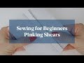 Finish Edges of Fabric: Pinking Shears (Sewing for Beginners)