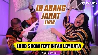 Download lagu Ecko Show feat Intan Lembata - Ih Abang Jahat Aku Tuh Cinta Berat | Lirik Lagu mp3