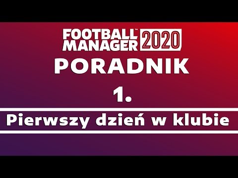 Poradnik do Football Manager 2020 | #1 Pierwszy dzień w klubie