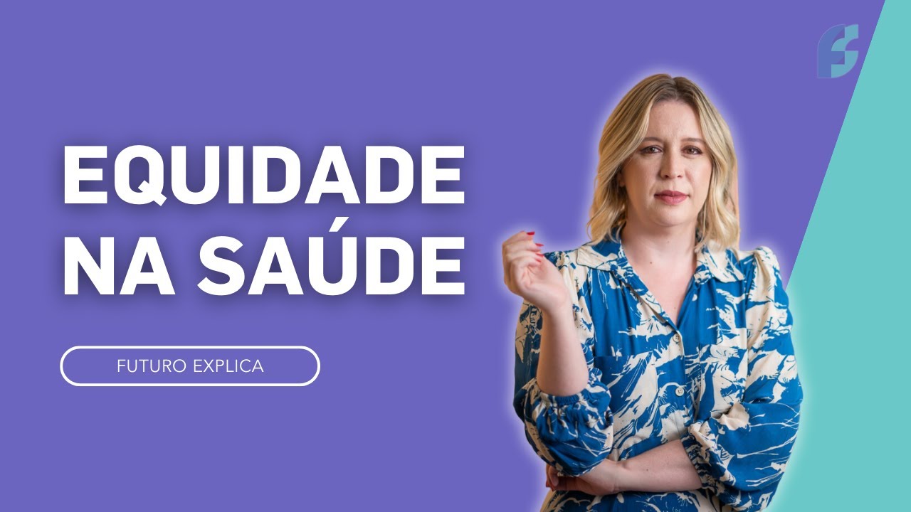 Entenda o conceito de equidade na saúde e sua importância - Futuro Explica