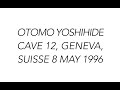 Yoshihide Otomo, Cave 12, Geneva 8 May 1996