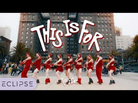 [KPOP IN PUBLIC] TWICE - ‘THIS IS FOR’ One Take Dance Cover by ECLIPSE, San Francisco