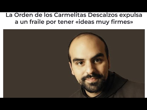 @abeldejesus  los Carmelitas Descalzos expulsa a un fraile por tener «ideas muy firmes»