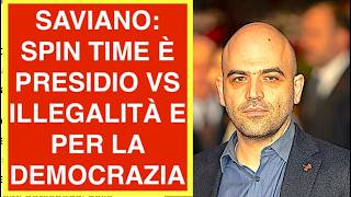 SAVIANO PAROLE SENZA SENSO : SPIN TIME È PRESIDIO VS L'ILLEGALITÀ E PER LA DEMOCRAZIA