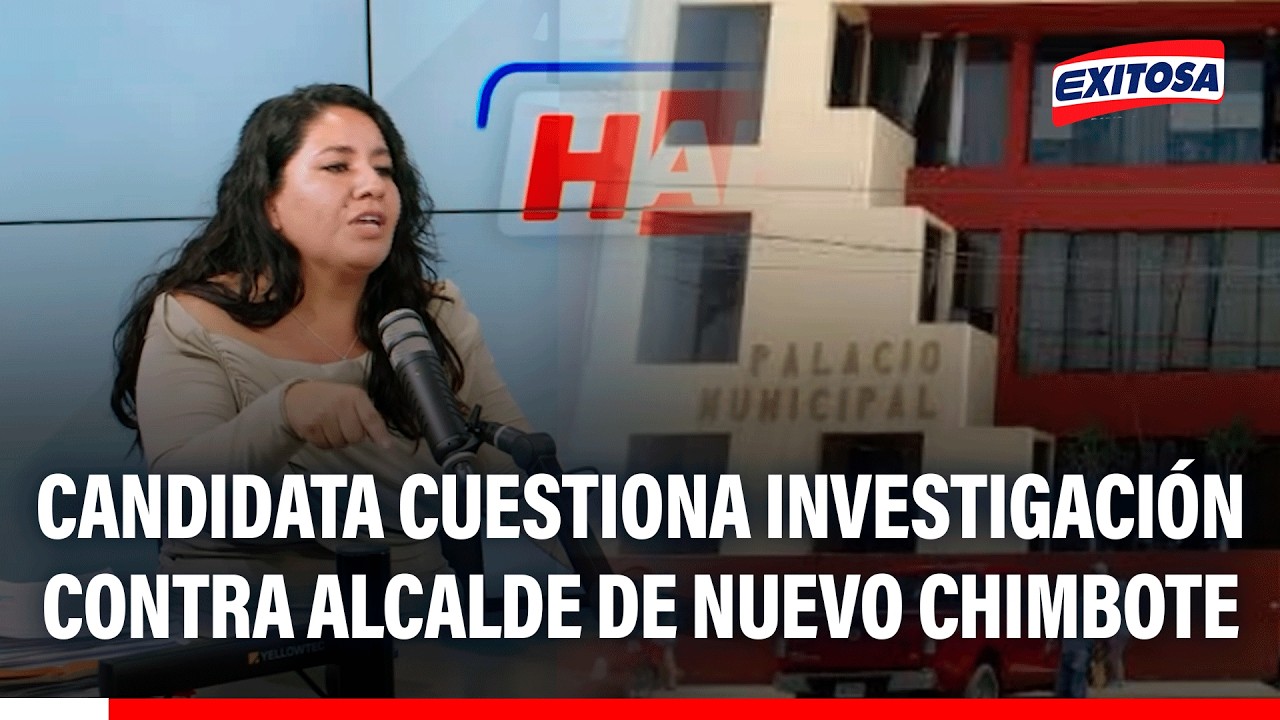 🔴🔵 Candidata denuncia corrupción y cuestiona investigación contra alcalde de Nuevo Chimbote