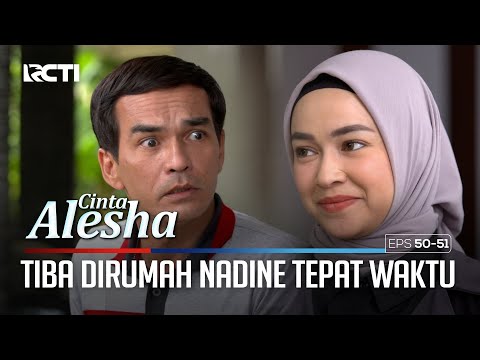 Berhasil Tiba Dirumah Nadine Tepat Waktu – Cinta Alesha | Eps. 50-51 (4/4)