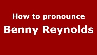 How to pronounce Benny Reynolds