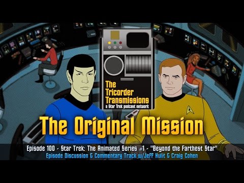 The Tricorder Transmissions (ep100) - Star Trek : The Animated Series #1 - Beyond The Farthest Star