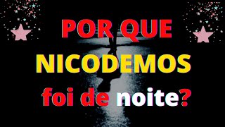 72# - Por que NICODEMOS foi falar com Jesus de NOITE?